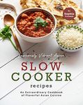 Lusciously Vibrant Asian Slow Cooker Recipes: An Extraordinary Cookbook of Flavorful Asian Cuisine