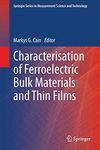 Characterisation of Ferroelectric Bulk Materials and Thin Films: Solutions for Metrology: 2 (Springer Series in Measurement Science and Technology, 2)