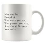 May You Be Proud Of The Work You Do The Person You Are The Difference You Make Inspirational Gifts For Women Men Motivational Gifts For Dad Mom Coworker Son Daughter Teacher Ceramic Mug (11 oz, White)