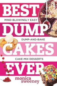 Best Dump Cakes Ever: Mind-Blowingly Easy Dump-and-Bake Cake Mix Desserts: 0