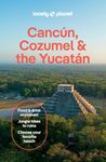Lonely Planet Cancun, Cozumel & the Yucatan: Plan the Trip of a Lifetime | Detailed Itineraries & Maps | Insider Tips | Covers Hidden Shipwrecks, Crocodiles, Folk Art and more (Travel Guide)