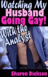 Watching My Husband Going Gay! With the Analyst (First Time Gay Romance)