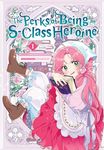The Perks of Being an S-Class Heroine, Vol. 1 (The Perks of Being an S-Class Heroine, 1)