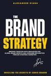 The Brand Strategy: Differentiate, Engage, and Grow in Today’s Competitive Market