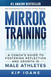 Mirror Training: A Coach’s Guide to Fostering Reflection and Growth in Male Athletes