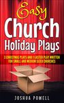 Easy Church Holiday Plays: 3 Christmas Plays and 1 Easter Play Written Written for Small and Medium Sized Churches