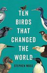 Ten Birds That Changed the World