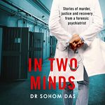 In Two Minds: Stories of Murder, Justice and Recovery from a Forensic Psychiatrist