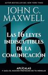 Las 16 Leyes Indiscutibles de la Comunicación: Aplícalas Y Saca El Máximo Provecho de Tu Mensaje / The 16 Undeniable Laws of Communication