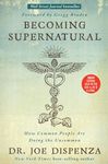 Becoming Supernatural: How Common People Are Doing the Uncommon, by Dr. Joe Dispenza | Science and Spirituality, Meditation and Healing