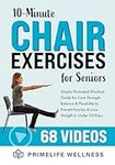 10-Minute Chair Exercises for Seniors: Simple Illustrated Workout Guide for Core Strength, Balance, and Flexibility to Prevent Injuries and Lose Weight in Under 30 Days - Video Included!