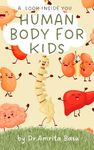 Human Body for Kids: A Look Inside You (Science for Kids)