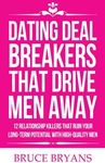 Dating Deal Breakers That Drive Men Away: 12 Relationship Killers That Ruin Your Long-Term Potential with High-Quality Men (Smart Dating Books for Women)