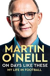 On Days Like These: The Incredible Autobiography of a Football Legend