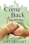 Come Back Tomorrow (Embrace Tomorrow Duet Book 1)