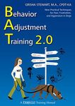 Behavior Adjustment Training 2.0: New Practical Techniques For Fear, Frustration, and Aggression: New Practical Techniques for Fear, Frustration, and Aggression in Dogs