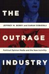 Outrage Industry: Political Opinion Media and the New Incivility (Studies in Postwar American Political Development)