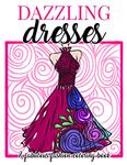 Dazzling Dresses & Fabulous Fashion Coloring Book: Great Gift for Fashion Designers and Fashionistas - Kids, Teens, Tweens, Adults and Seniors Can Get ... Relax and Have Fun: 1 (Dress Coloring Book)