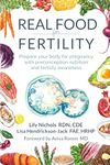 Real Food for Fertility: Prepare your body for pregnancy with preconception nutrition and fertility awareness