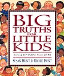 Big Truths for Little Kids: Teaching Your Children to Live for God