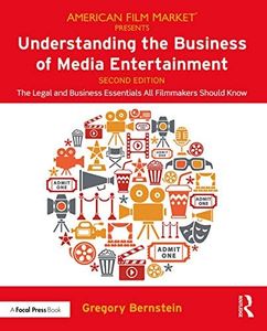 Understanding the Business of Media Entertainment: The Legal and Business Essentials All Filmmakers Should Know