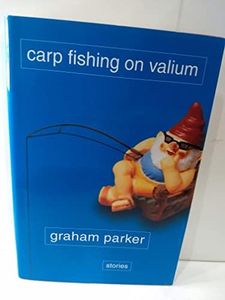 Carp Fishing on Valium: And Other Tales of the Stranger Road Traveled