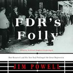 FDR's Folly: How Roosevelt and His 