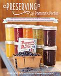 Preserving with Pomona's Pectin: The Revolutionary Low-Sugar, High-Flavor Method for Crafting and Canning Jams, Jellies, Conserves, and More