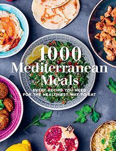 1000 Mediterranean Meals: Every Recipe You Need for the Healthiest Way to Eat (Volume 1) (1000 Meals, 1)