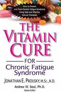 The Vitamin Cure for Chronic Fatigue Syndrome: How to Prevent and Treat Chronic Fatigue Syndrome Using Safe and Effective Natural Therapies