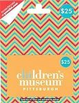 Children's Museum of Pittsburgh $25