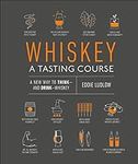 Whiskey: A Tasting Course: A new wa