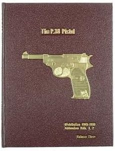 The P.38 Pistol, Volume 3 : International Distribution Post 1945, Addendum to Volumes 1 and 2 (P.38 Pistol, Volume 3)