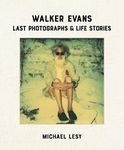 Walker Evans: Last Photographs & Life Stories