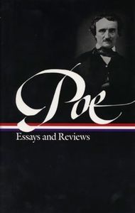 Edgar Allan Poe : Essays and Reviews : Theory of Poetry / Reviews of British and Continental Authors / Reviews of American Authors and American Literature / Magazines and Criticism / The Literary & Social Scene / Articles and Marginalia (Library of America)