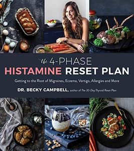 The 4-Phase Histamine Reset Plan: Getting to the Root of Migraines, Eczema, Vertigo, Allergies and More