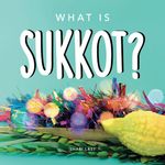 What is Sukkot?: Your guide to the unique traditions of the Jewish Festival of Huts (Jewish Holiday Books)