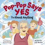 Pop-Pop Says Yes To Almost Anything (The POP-POP books)