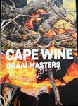Braai Masters of the Cape Winelands: Braai Recipes & Wine Pairing Tips from the West Coast to the Karoo