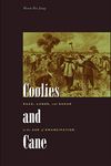 Coolies and Cane: Race, Labor, and Sugar in the Age of Emancipation