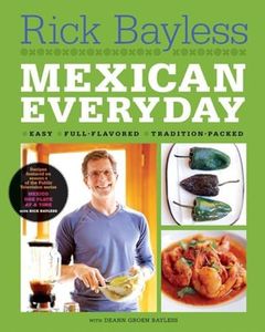 Mexican Everyday: Easy, Full-Flavored, Tradition-Packed