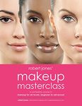 Robert Jones' Makeup Masterclass: A Complete Course in Makeup for All Levels, Beginner to Advanced