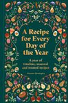 A Recipe for Every Day of the Year: A year of timeless, trusted and seasonal recipes