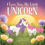 I Love You, My Little Unicorn: A Ma