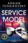 Service Model: A funny, dystopian tale of robot sentience and rebellion, perfect for fans of Douglas Adams