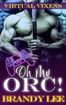 OH MY ORC! (Virtual Vixens Book 1)