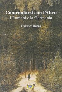 Confrontarsi con l'Altro. I Romani e la Germania
