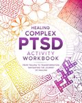 Complex PTSD Activity Workbook: From Trauma to Transformation: Navigating the Journey of Healing (Spirited Serenity)