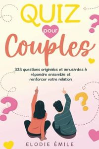 Quiz pour Couples: 333 Questions Originales et Amusantes à Répondre Ensemble et Renforcer Votre Relation