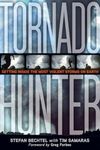 Tornado Hunter: Getting Inside the Most Violent Storms on Earth